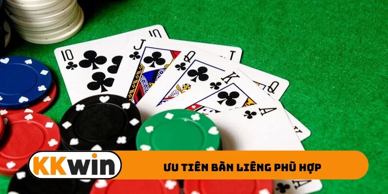 Ưu tiên bàn liêng phù hợp